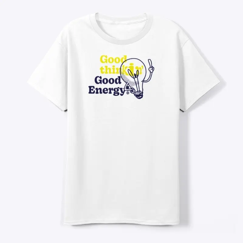 Good Thinkin' Good Energy Tee